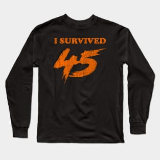 I Survived 45 ✅ Long Sleeve T-Shirt